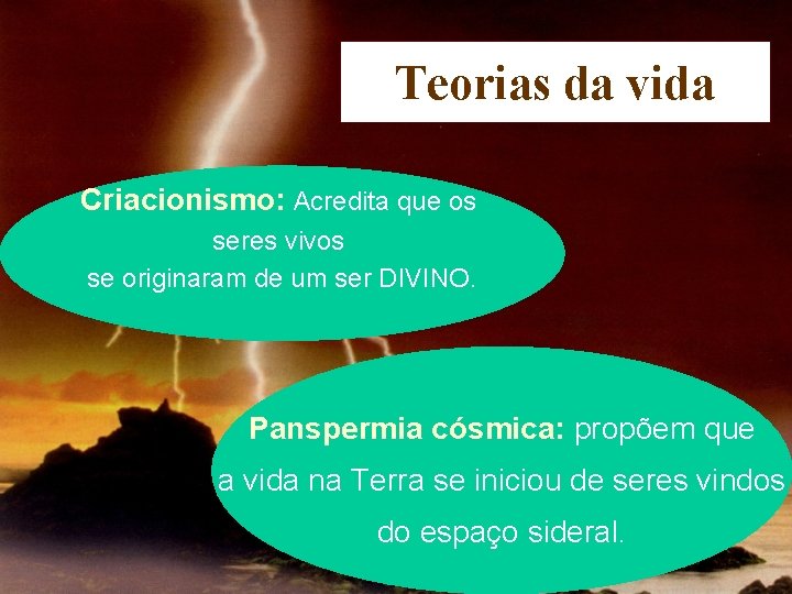 Teorias da vida Criacionismo: Acredita que os seres vivos se originaram de um ser