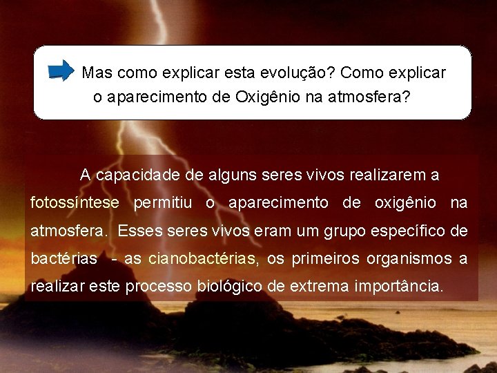 Mas como explicar esta evolução? Como explicar o aparecimento de Oxigênio na atmosfera? A