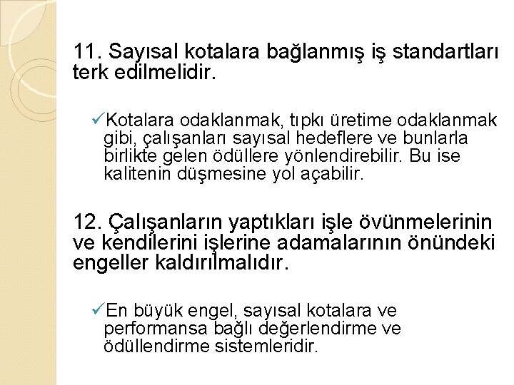 11. Sayısal kotalara bağlanmış iş standartları terk edilmelidir. üKotalara odaklanmak, tıpkı üretime odaklanmak gibi,