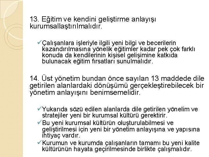 13. Eğitim ve kendini geliştirme anlayışı kurumsallaştırılmalıdır. ü Çalışanlara işleriyle ilgili yeni bilgi ve