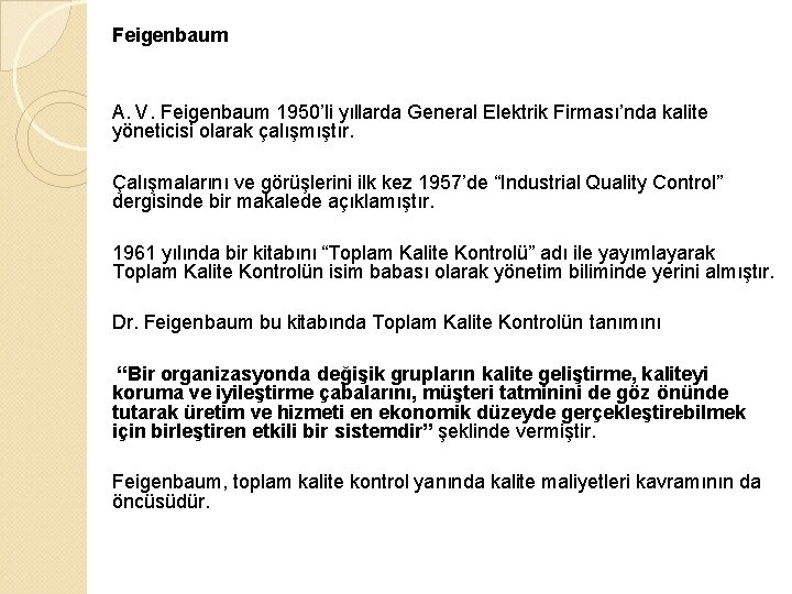 Feigenbaum A. V. Feigenbaum 1950’li yıllarda General Elektrik Firması’nda kalite yöneticisi olarak çalışmıştır. Çalışmalarını