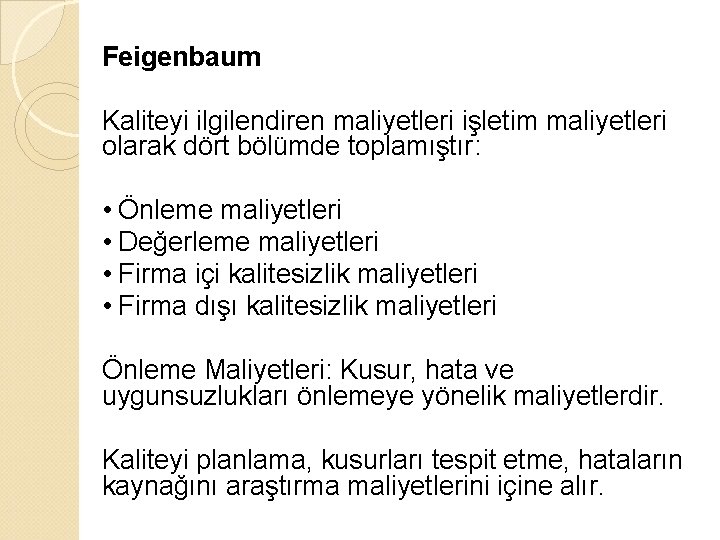 Feigenbaum Kaliteyi ilgilendiren maliyetleri işletim maliyetleri olarak dört bölümde toplamıştır: • Önleme maliyetleri •