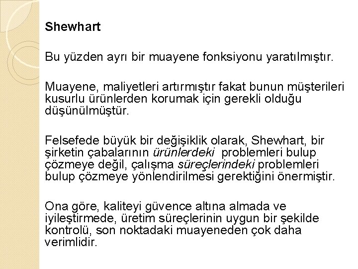 Shewhart Bu yüzden ayrı bir muayene fonksiyonu yaratılmıştır. Muayene, maliyetleri artırmıştır fakat bunun müşterileri