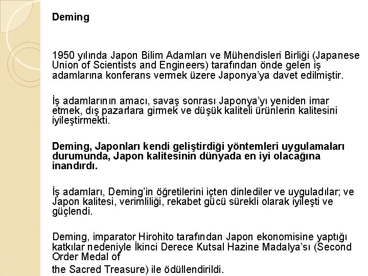 Deming 1950 yılında Japon Bilim Adamları ve Mühendisleri Birliği (Japanese Union of Scientists and