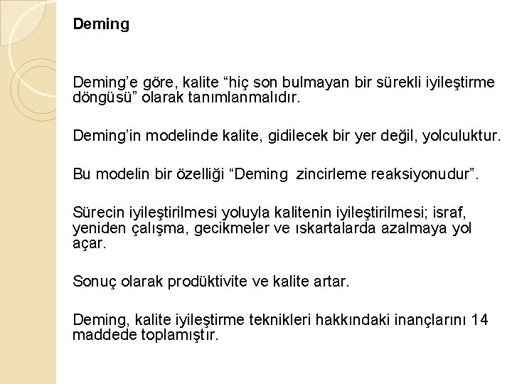 Deming’e göre, kalite “hiç son bulmayan bir sürekli iyileştirme döngüsü” olarak tanımlanmalıdır. Deming’in modelinde