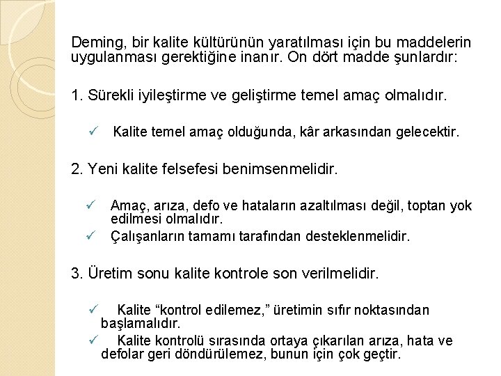 Deming, bir kalite kültürünün yaratılması için bu maddelerin uygulanması gerektiğine inanır. On dört madde