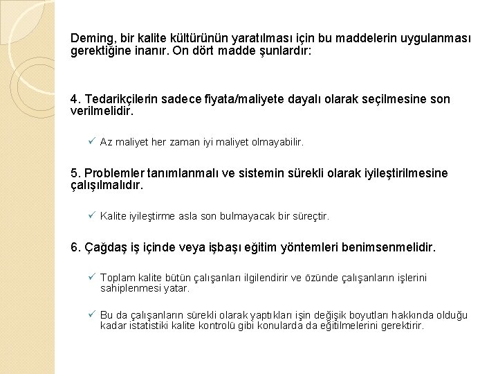 Deming, bir kalite kültürünün yaratılması için bu maddelerin uygulanması gerektiğine inanır. On dört madde