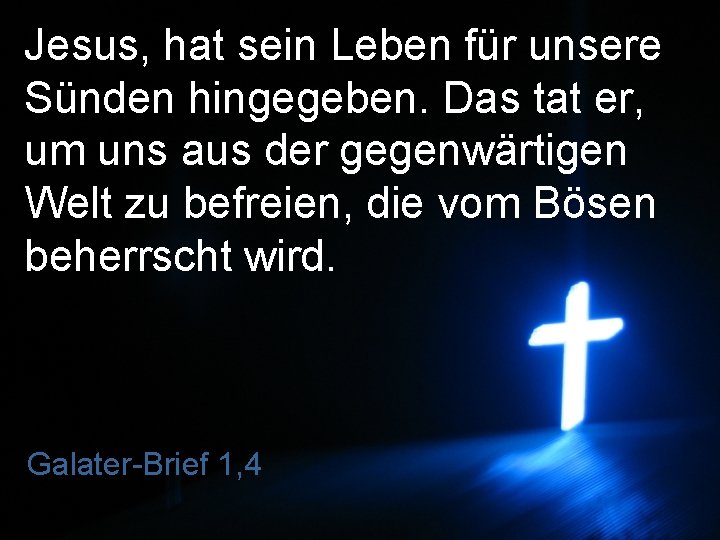 Jesus, hat sein Leben für unsere Sünden hingegeben. Das tat er, um uns aus