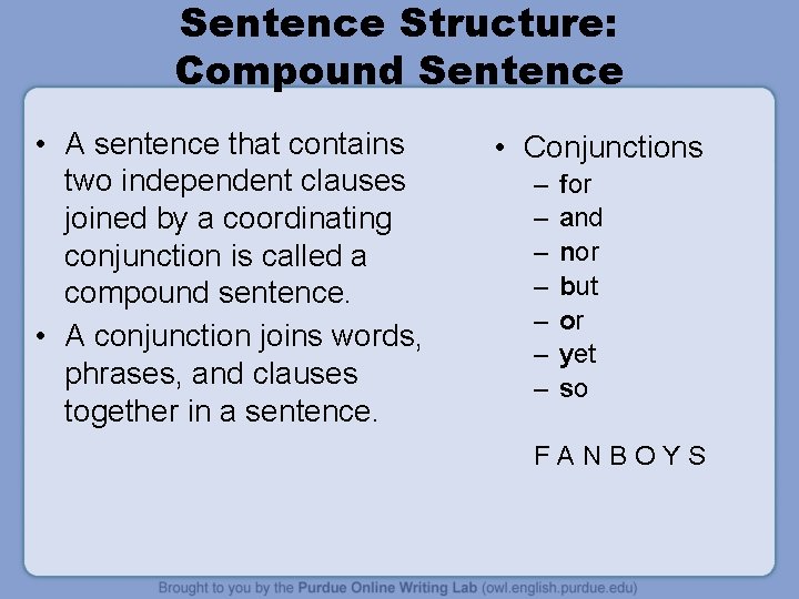 Sentence Structure: Compound Sentence • A sentence that contains two independent clauses joined by