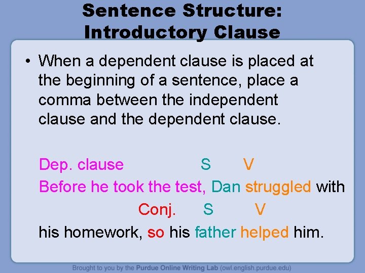 Sentence Structure: Introductory Clause • When a dependent clause is placed at the beginning