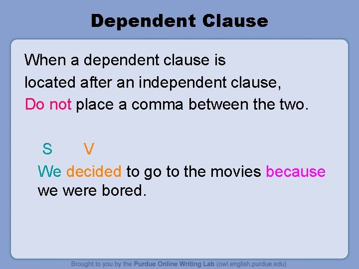 Dependent Clause When a dependent clause is located after an independent clause, Do not