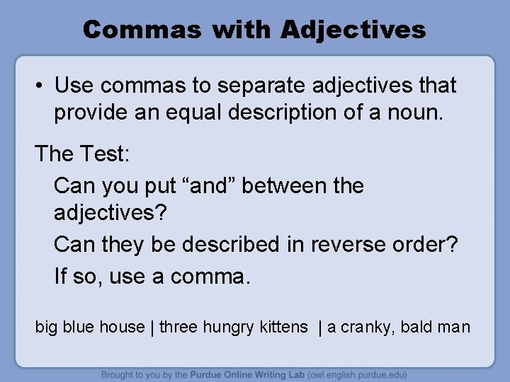 Commas with Adjectives • Use commas to separate adjectives that provide an equal description