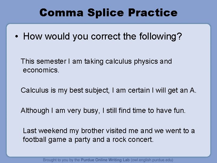 Comma Splice Practice • How would you correct the following? This semester I am