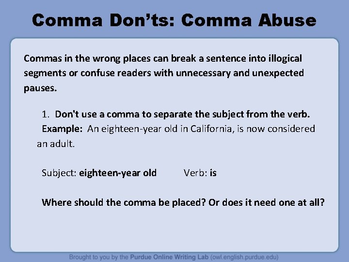 Comma Don’ts: Comma Abuse Commas in the wrong places can break a sentence into