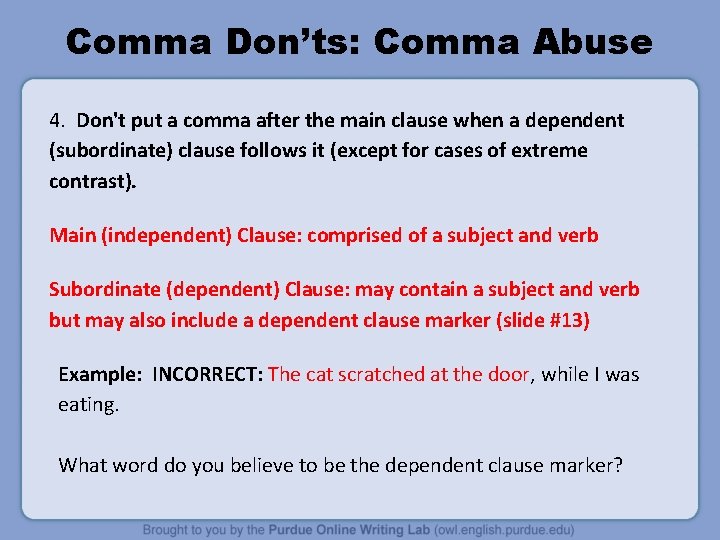 Comma Don’ts: Comma Abuse 4. Don't put a comma after the main clause when