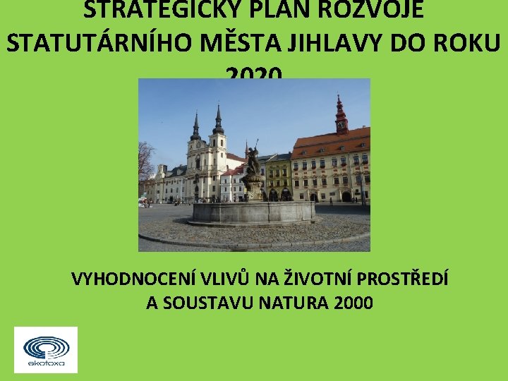 STRATEGICKÝ PLÁN ROZVOJE STATUTÁRNÍHO MĚSTA JIHLAVY DO ROKU 2020 VYHODNOCENÍ VLIVŮ NA ŽIVOTNÍ PROSTŘEDÍ