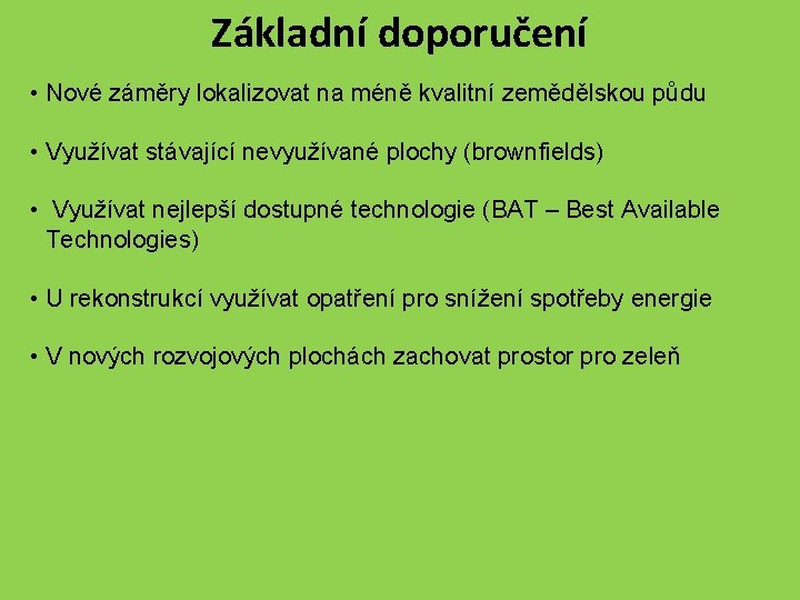 Základní doporučení • Nové záměry lokalizovat na méně kvalitní zemědělskou půdu • Využívat stávající