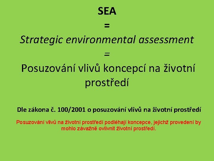 SEA = Strategic environmental assessment = Posuzování vlivů koncepcí na životní prostředí Dle zákona