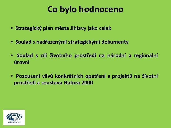 Co bylo hodnoceno • Strategický plán města Jihlavy jako celek • Soulad s nadřazenými