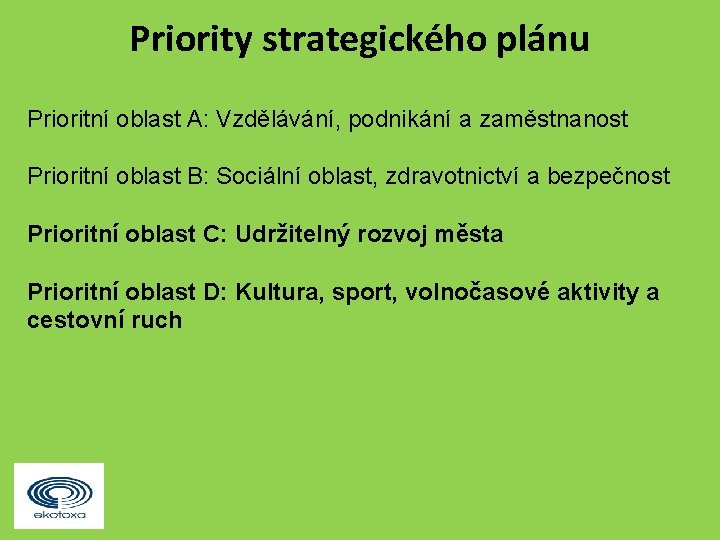 Priority strategického plánu Prioritní oblast A: Vzdělávání, podnikání a zaměstnanost Prioritní oblast B: Sociální