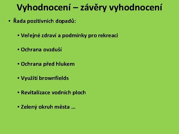 Vyhodnocení – závěry vyhodnocení • Řada pozitivních dopadů: • Veřejné zdraví a podmínky pro