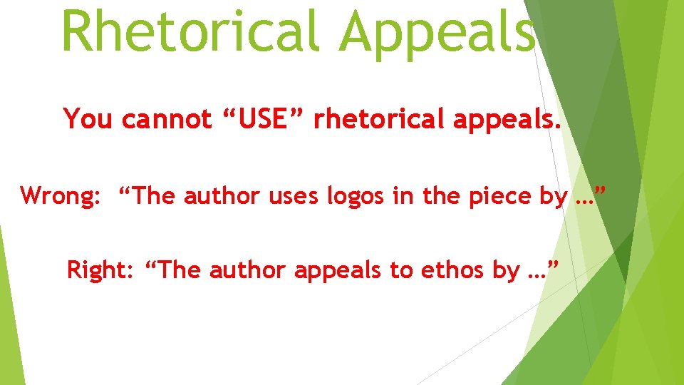 Rhetorical Appeals You cannot “USE” rhetorical appeals. Wrong: “The author uses logos in the