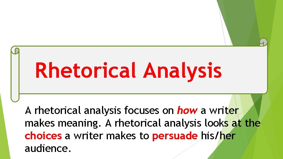 Rhetorical Analysis A rhetorical analysis focuses on how a writer makes meaning. A rhetorical