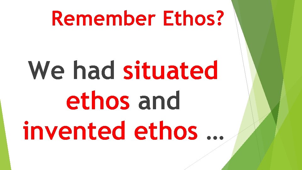 Remember Ethos? We had situated ethos and invented ethos … 