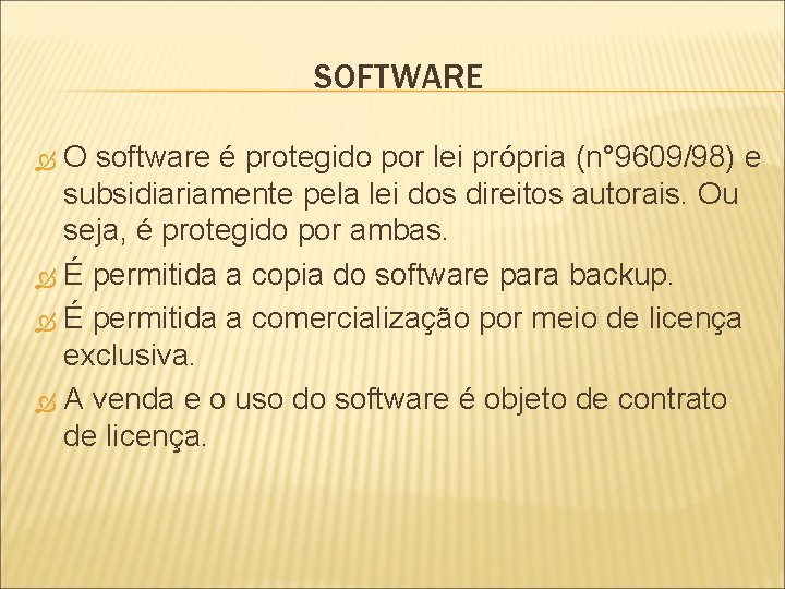 SOFTWARE O software é protegido por lei própria (n° 9609/98) e subsidiariamente pela lei