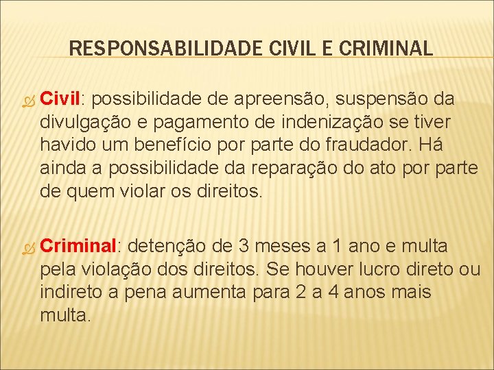 RESPONSABILIDADE CIVIL E CRIMINAL Civil: possibilidade de apreensão, suspensão da divulgação e pagamento de