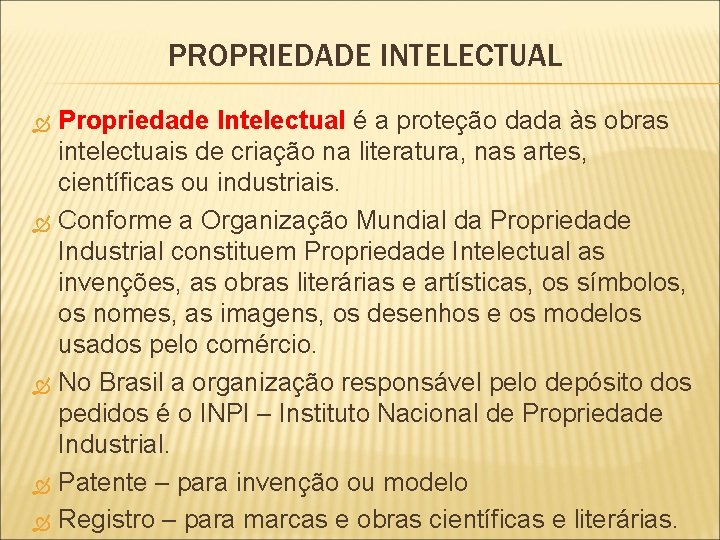 PROPRIEDADE INTELECTUAL Propriedade Intelectual é a proteção dada às obras intelectuais de criação na