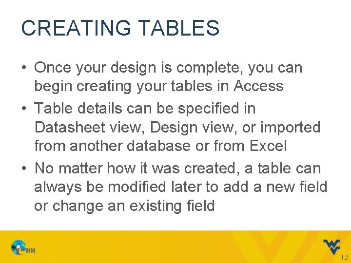 CREATING TABLES • Once your design is complete, you can begin creating your tables