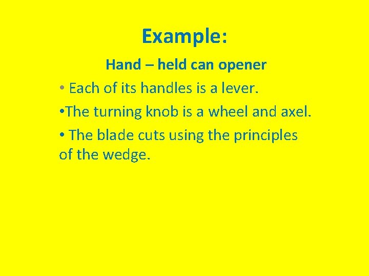 Example: Hand – held can opener • Each of its handles is a lever.