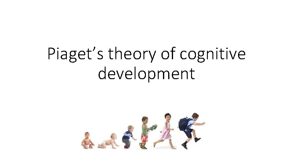 Piaget’s theory of cognitive development 