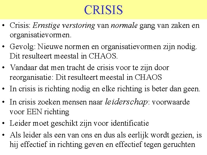 CRISIS • Crisis: Ernstige verstoring van normale gang van zaken en organisatievormen. • Gevolg: