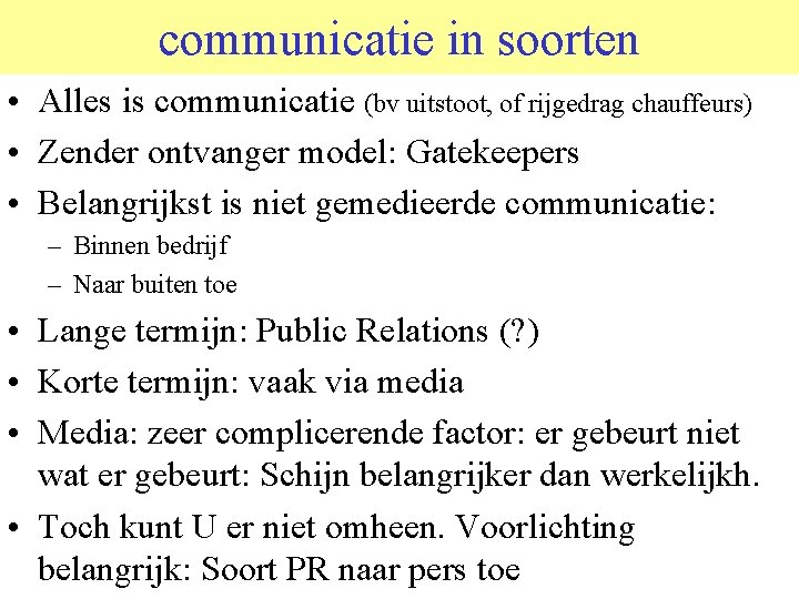 communicatie in soorten • Alles is communicatie (bv uitstoot, of rijgedrag chauffeurs) • Zender