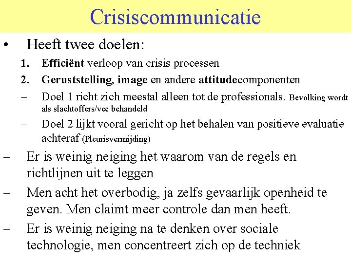 Crisiscommunicatie • Heeft twee doelen: 1. Efficiënt verloop van crisis processen 2. Geruststelling, image