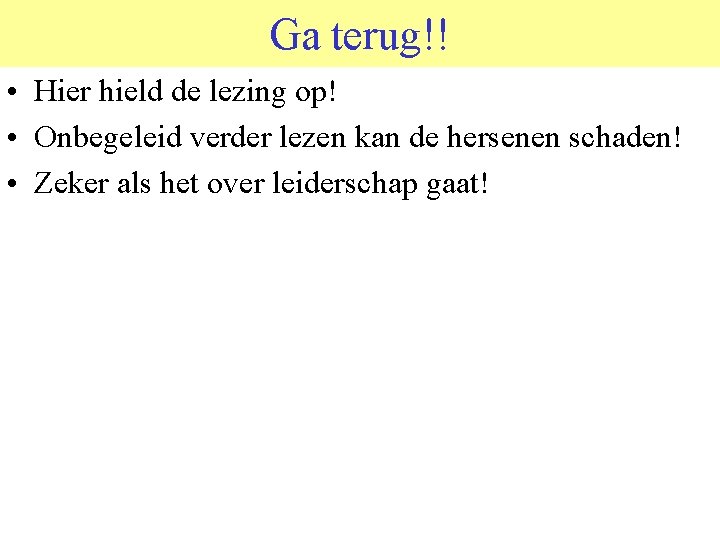 Ga terug!! • Hier hield de lezing op! • Onbegeleid verder lezen kan de