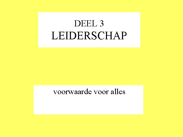 DEEL 3 LEIDERSCHAP voorwaarde voor alles 