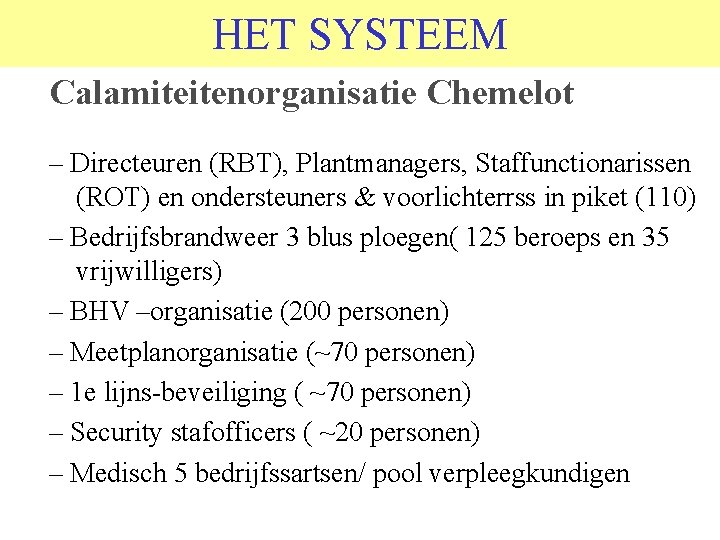 HET SYSTEEM Calamiteitenorganisatie Chemelot – Directeuren (RBT), Plantmanagers, Staffunctionarissen (ROT) en ondersteuners & voorlichterrss