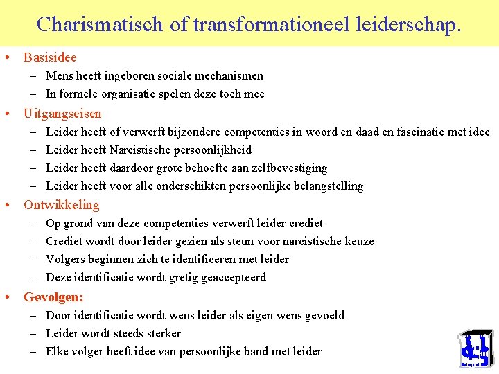 Charismatisch of transformationeel leiderschap. • Basisidee – Mens heeft ingeboren sociale mechanismen – In