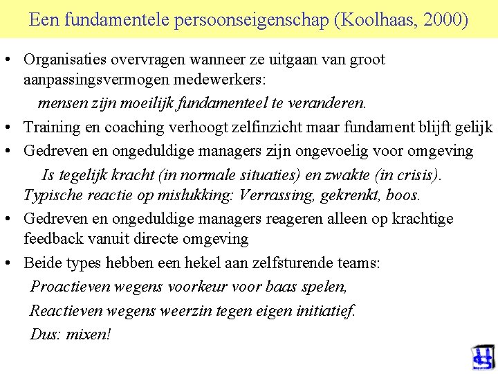 Een fundamentele persoonseigenschap (Koolhaas, 2000) • Organisaties overvragen wanneer ze uitgaan van groot aanpassingsvermogen