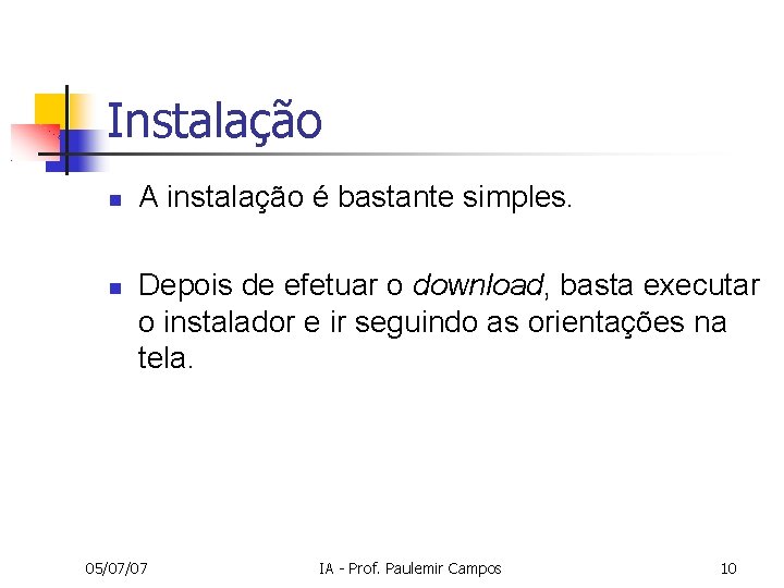 Instalação A instalação é bastante simples. Depois de efetuar o download, basta executar o