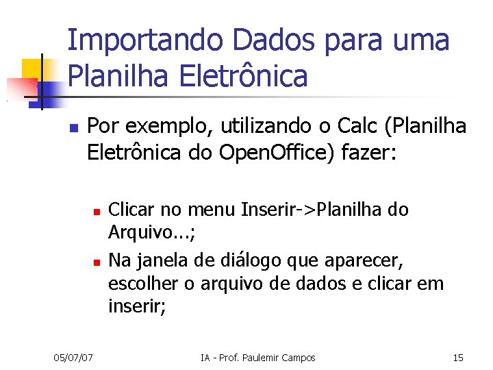 Importando Dados para uma Planilha Eletrônica Por exemplo, utilizando o Calc (Planilha Eletrônica do