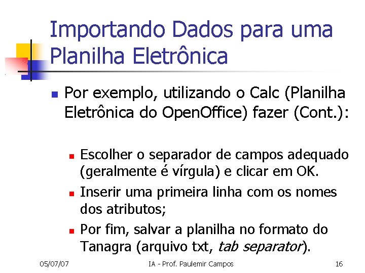 Importando Dados para uma Planilha Eletrônica Por exemplo, utilizando o Calc (Planilha Eletrônica do