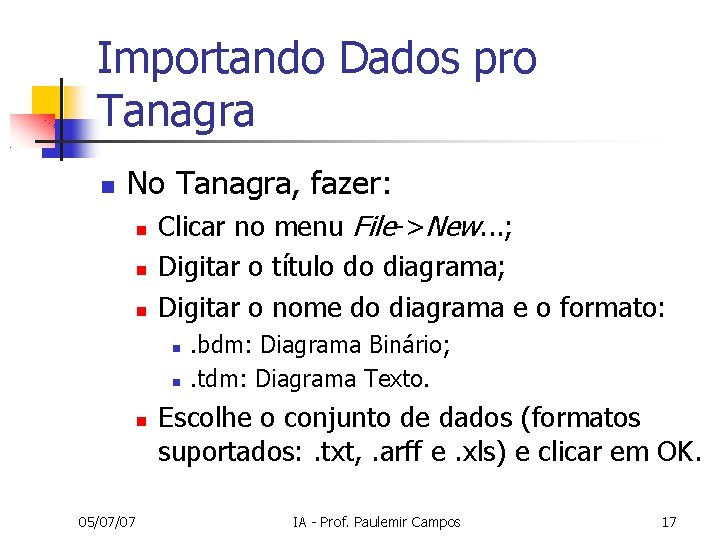 Importando Dados pro Tanagra No Tanagra, fazer: Clicar no menu File->New. . . ;