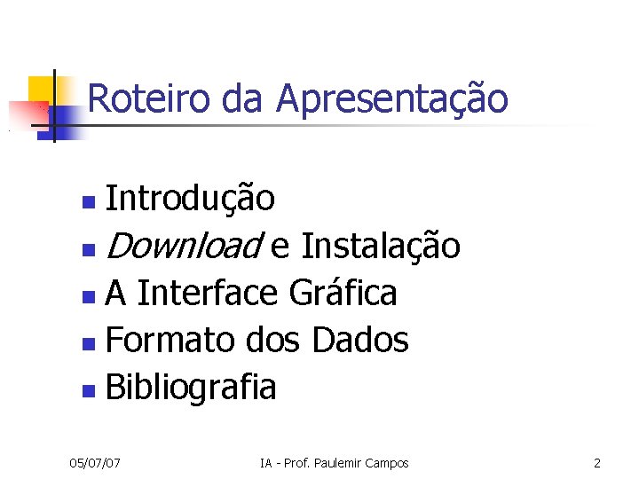 Roteiro da Apresentação Introdução Download e Instalação A Interface Gráfica Formato dos Dados Bibliografia