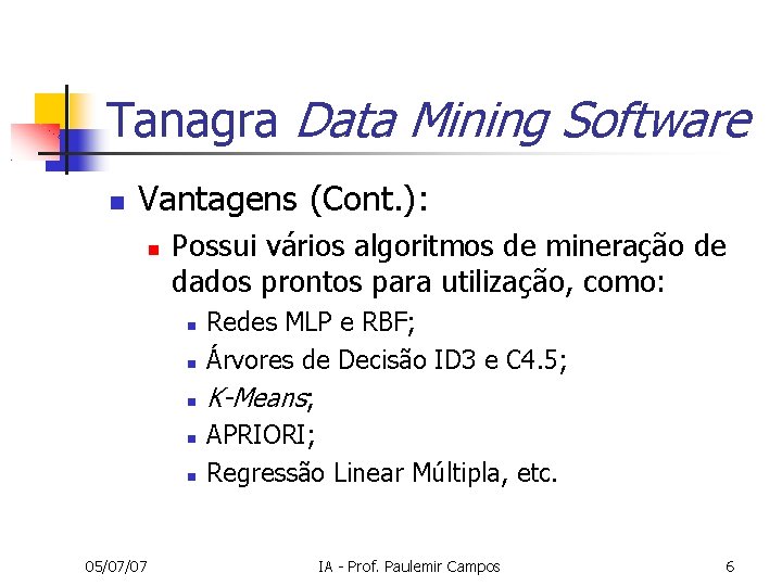 Tanagra Data Mining Software Vantagens (Cont. ): Possui vários algoritmos de mineração de dados