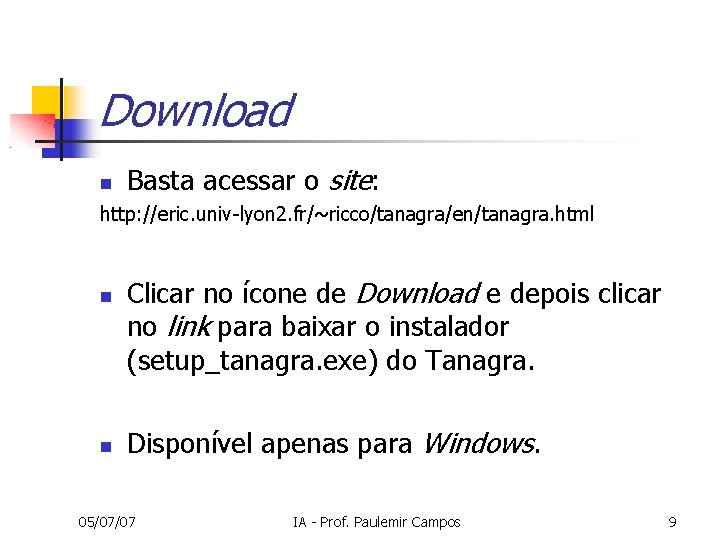 Download Basta acessar o site: http: //eric. univ-lyon 2. fr/~ricco/tanagra/en/tanagra. html Clicar no ícone