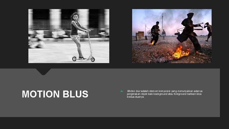 MOTION BLUS Motion blur adalah elemen komposisi yang menunjukkan adanya pergerakan objek baik background
